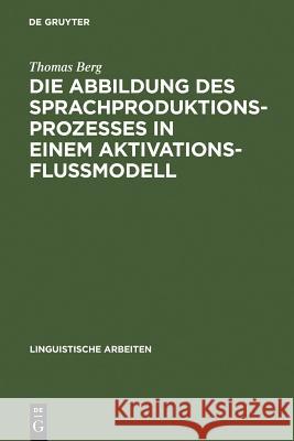 Die Abbildung des Sprachproduktionsprozesses in einem Aktivationsflußmodell Berg, Thomas 9783484302068 Max Niemeyer Verlag