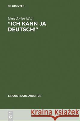Ich Kann Ja Deutsch!: Studien Zum Fortgeschrittenen Zweitspracherwerb Von Kindern Ausländischer Arbeiter Antos, Gerd 9783484302099 Max Niemeyer Verlag