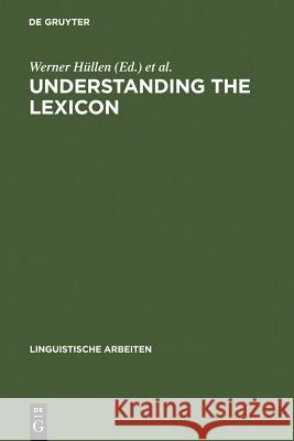 Understanding the lexicon: meaning, sense and world knowledge in lexical semantics Werner Hüllen, Rainer Schulze 9783484302105