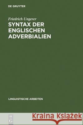 Syntax der englischen Adverbialien Friedrich Ungerer (Professor of English Linguistics University of Rostock Germany) 9783484302150 de Gruyter