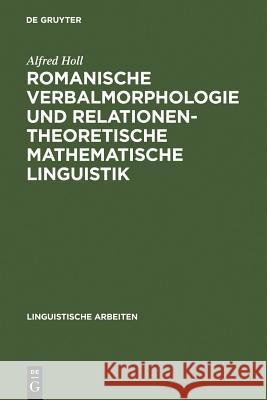 Romanische Verbalmorphologie und relationentheoretische mathematische Linguistik Alfred Holl 9783484302167 de Gruyter