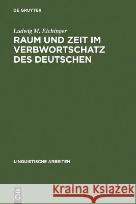 Raum und Zeit im Verbwortschatz des Deutschen Ludwig M Eichinger 9783484302242