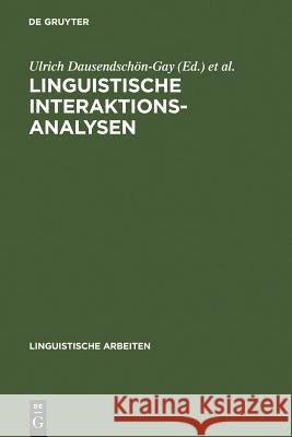 Linguistische Interaktionsanalysen: Beiträge Zum 20. Romanistentag 1987 Ulrich Dausendschön-Gay, Elisabeth Gülich, Ulrich Krafft 9783484302549 de Gruyter