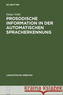 Prosodische Information in der automatischen Spracherkennung Elmar Nöth 9783484302594 de Gruyter