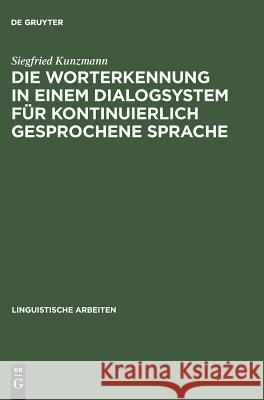 Die Worterkennung in einem Dialogsystem für kontinuierlich gesprochene Sprache Siegfried Kunzmann 9783484302648 de Gruyter