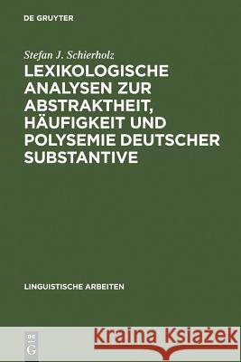 Lexikologische Analysen Zur Abstraktheit, Häufigkeit Und Polysemie Deutscher Substantive Schierholz, Stefan J. 9783484302693 Max Niemeyer Verlag