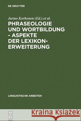 Phraseologie und Wortbildung - Aspekte der Lexikonerweiterung Jarmo Korhonen, Finnisch-Deutsche Sprachwissenschaftliche Konferenz 9783484302846