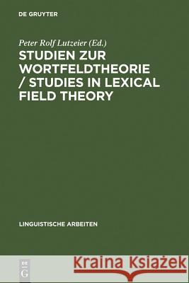 Studien zur Wortfeldtheorie / Studies in Lexical Field Theory Peter Rolf Lutzeier 9783484302884 De Gruyter