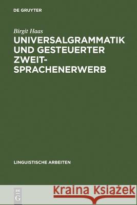 Universalgrammatik und gesteuerter Zweitsprachenerwerb Birgit Haas 9783484303010