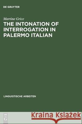 The Intonation of Interrogation in Palermo Italian: Implications for intonation theory Martine Grice 9783484303348 De Gruyter