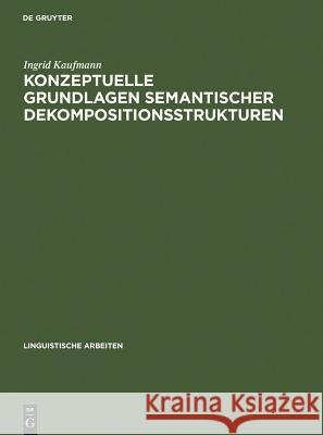 Konzeptuelle Grundlagen semantischer Dekompositionsstrukturen Kaufmann, Ingrid 9783484303355 Max Niemeyer Verlag