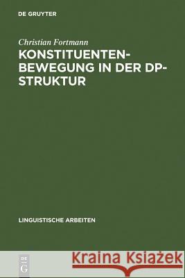 Konstituentenbewegung in der DP-Struktur Fortmann, Christian 9783484303478 Max Niemeyer Verlag