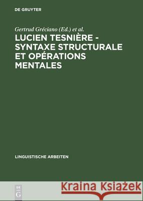 Lucien Tesnière - Syntaxe structurale et opérations mentales Gréciano, Gertrud 9783484303485 Max Niemeyer Verlag