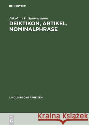 Deiktikon, Artikel, Nominalphrase: Zur Emergenz Syntaktischer Struktur Himmelmann, Nikolaus P. 9783484303621