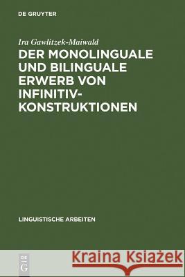 Der monolinguale und bilinguale Erwerb von Infinitivkonstruktionen Gawlitzek-Maiwald, Ira 9783484303706