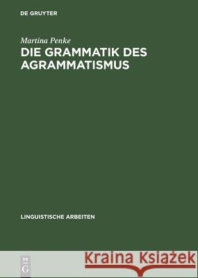 Die Grammatik des Agrammatismus Penke, Martina 9783484303782 De Gruyter