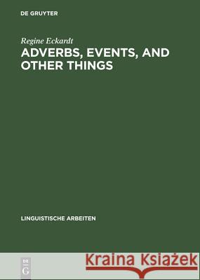 Adverbs, Events, and Other Things: Issues in the Semantics of Manner Adverbs Eckardt, Regine 9783484303799