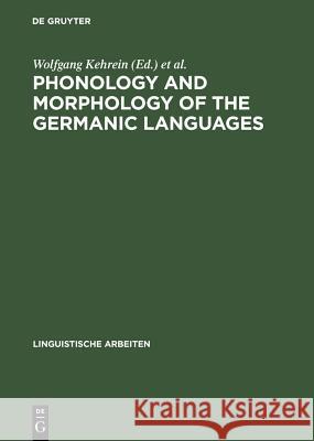 Phonology and Morphology of the Germanic Languages Wolfgang Kehrein Richard Wiese  9783484303867 Max Niemeyer Verlag GmbH & Co KG