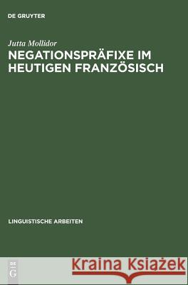 Negationspräfixe im heutigen Französisch Mollidor, Jutta 9783484303898 Max Niemeyer Verlag