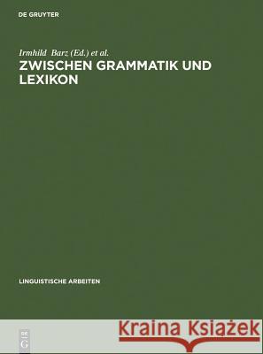 Zwischen Grammatik und Lexikon Barz, Irmhild 9783484303904 Max Niemeyer Verlag