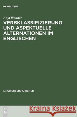 Verbklassifizierung und aspektuelle Alternationen im Englischen Wanner, Anja 9783484303980 Max Niemeyer Verlag