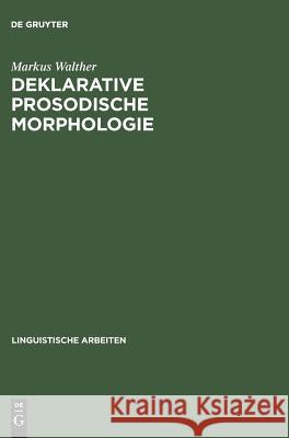 Deklarative prosodische Morphologie Markus Walther 9783484303997 de Gruyter