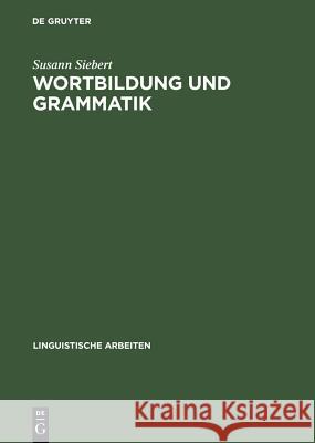 Wortbildung und Grammatik Siebert, Susann 9783484304086 Max Niemeyer Verlag