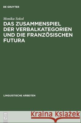Das Zusammenspiel Der Verbalkategorien Und Die Französischen Futura Sokol, Monika 9783484304093 Max Niemeyer Verlag
