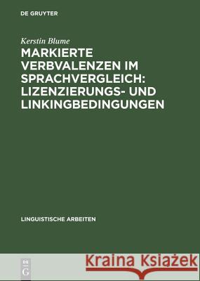 Markierte Verbvalenzen im Sprachvergleich: Lizenzierungs- und Linkingbedingungen Blume, Kerstin 9783484304116 Max Niemeyer Verlag