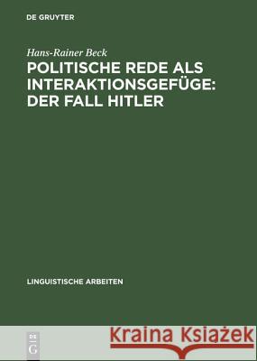 Politische Rede als Interaktionsgefüge: Der Fall Hitler Beck, Hans-Rainer 9783484304369 Max Niemeyer Verlag