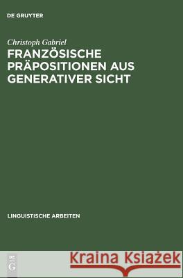 Französische Präpositionen aus generativer Sicht Gabriel, Christoph 9783484304611