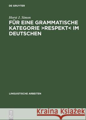 Für Eine Grammatische Kategorie >Respekt: Synchronie, Diachronie Und Typologie Der Deutschen Anredepronomina Simon, Horst J. 9783484304741