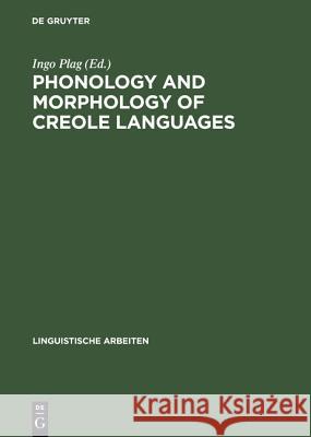 Phonology and Morphology of Creole Languages Ingo Plag   9783484304789 Max Niemeyer Verlag GmbH & Co KG