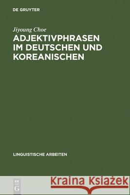 Adjektivphrasen im Deutschen und Koreanischen Choe, Jiyoung 9783484304826