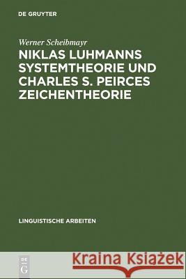 Niklas Luhmanns Systemtheorie und Charles S. Peirces Zeichentheorie Scheibmayr, Werner 9783484304864 Max Niemeyer Verlag
