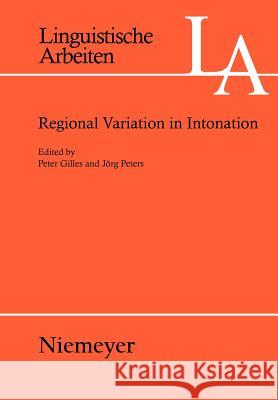Regional Variation in Intonation Peter Gilles Jarg Peters J. Rg Peters 9783484304925 Max Niemeyer Verlag