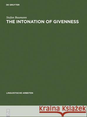 The Intonation of Givenness: Evidence from German Baumann, Stefan 9783484305083 Niemeyer, Tübingen