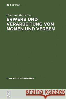 Erwerb und Verarbeitung von Nomen und Verben Kauschke, Christina 9783484305113 Max Niemeyer Verlag