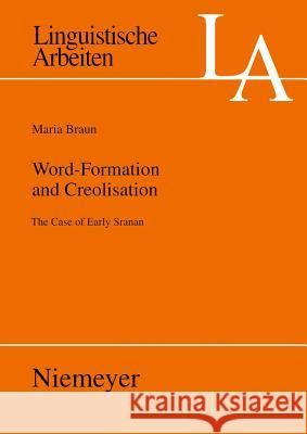 Word-Formation and Creolisation: The Case of Early Sranan Braun, Maria 9783484305175 Max Niemeyer Verlag
