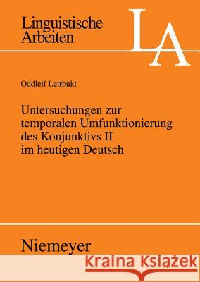 Untersuchungen Zur Temporalen Umfunktionierung Des Konjunktivs II Im Heutigen Deutsch Leirbukt, Oddleif 9783484305199 Max Niemeyer Verlag