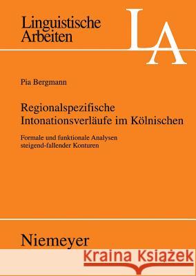 Regionalspezifische Intonationsverläufe im Kölnischen Bergmann, Pia 9783484305250 Max Niemeyer Verlag