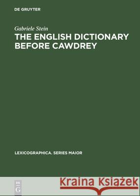 The English Dictionary before Cawdrey Gabriele Stein 9783484309098 De Gruyter