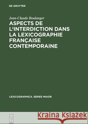 Aspects de l'Interdiction Dans La Lexicographie Française Contemporaine Jean-Claude Boulanger 9783484309135 de Gruyter