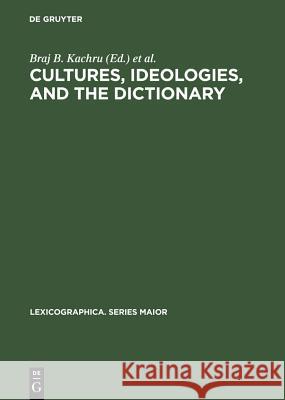 Cultures, Ideologies, and the Dictionary: Studies in Honor of Ladislav Zgusta Kachru, Braj B. 9783484309647