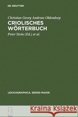 Criolisches Wörterbuch : Erster zu vermehrender und wo nötig zu J. C. Kingo zugesschriebene 'Vestindisk Glossarium' C. G. a. Oldendorp Peter Christopher Krb Stein Christian Georg a. Oldendorp 9783484309692 Max Niemeyer Verlag