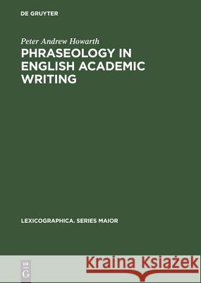 Phraseology in English Academic Writing Howarth, Peter Andrew 9783484309753