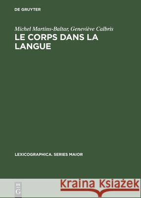 Le Corps Dans La Langue: Esquisse d'Un Dictionnaire Onomasiologique. Notions Et Expressions Dans Le Champ de >Dentmanger Martins-Baltar, Michel 9783484309807 Max Niemeyer Verlag