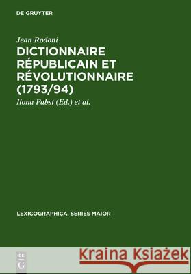 Dictionnaire Republicain et Revolutionnaire (1793/94) : sowie 'Anecdotes Curieuses et Republicaines' (1795) Rodoni, Jean 9783484309876 X_Max Niemeyer Verlag