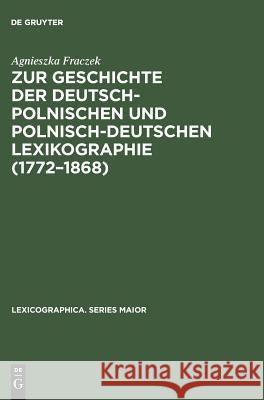 Zur Geschichte der deutsch-polnischen und polnisch-deutschen Lexikographie (1772-1868) Fraczek, Agnieszka 9783484309937