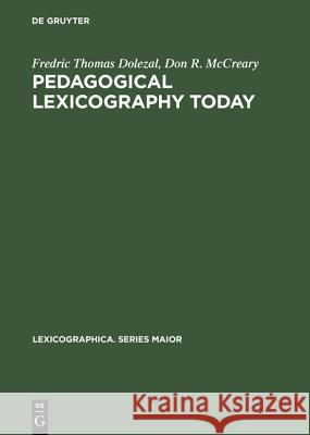 Pedagogical Lexicography Today : A Critical Bibliography on Learner's Dictionaries with Special Emphasis on Language Learners and Dictionary Users Fredric Thomas Dolezal Don R. McCreary  9783484309968